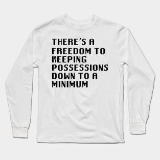 There's a freedom to keeping possessions down to a minimum Long Sleeve T-Shirt